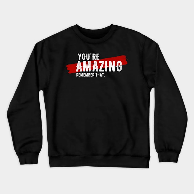 You're amazing remember that Crewneck Sweatshirt by igzine